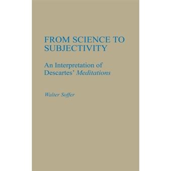 From Science to Subjectivity - An Interpretation of Descartes' Meditations - Hardback - 1987 - 1