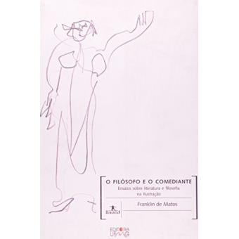 O Filosofo e o Comediante - Ensaios Sobre Literatura e Filosofia Na Ilustração - 1