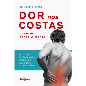 Dor nas costas: Conexão corpo e mente: Descubra a verdadeira origem de sua dor e como curá-la - 1