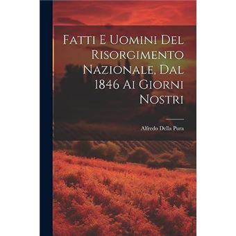 Fatti E Uomini Del Risorgimento Nazionale Dal 1846 Ai Giorni Nostri - 1