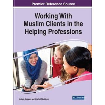 Working With Muslim Clients In The Helping Professions Advances In Religious And Cultural Studies - 1