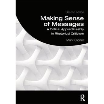 Making Sense Of Messages A Critical Apprenticeship In Rhetorical Criticism - 1