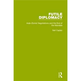 Futile Diplomacy, Volume 2 Arabzionist Negotiations And The End Of The Mandate - 1