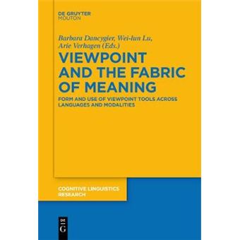 Viewpoint And The Fabric Of Meaning Form And Use Of Viewpoint Tools Across Languages And Modalities 55 Cognitive Linguistics Research Clr, 55 - 1