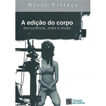 A Edição do Corpo. Tecnociência,Artes e Moda - 1