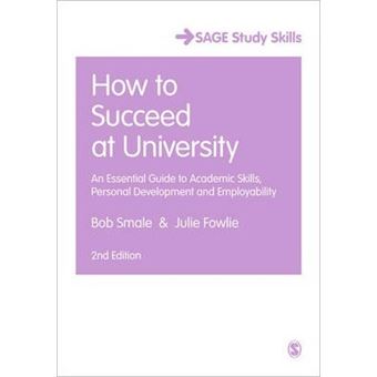 How to Succeed at University : An Essential Guide to Academic Skills, Personal Development & Employability - 1