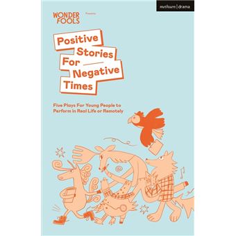 Positive Stories For Negative Times Five Plays For Young People To Perform In Real Life Or Remotely - 1