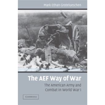 The AEF Way of War - The American Army and Combat in World War I - Hardback - 2006 - 1