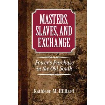 Masters, Slaves, and Exchange - Power's Purchase in the Old South - Paperback - 2013 - 1