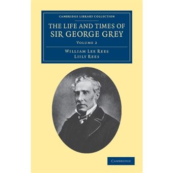 The Life and Times of Sir George Grey, K.C.B. - Paperback - 2011 - 1