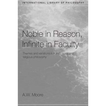 Noble in Reason, Infinite in Faculty - Themes and Variations in Kant's Moral and Religious Philosophy - Paperback - 2005 - 1