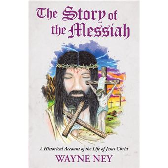 The Story of the Messiah - A Historical Account of the Life of Jesus Christ - Paperback / softback - 2015 - 1
