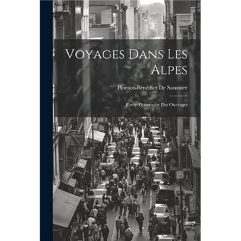 Voyages Dans Les Alpes Partie Pittoresque Des Ouvrages - 1