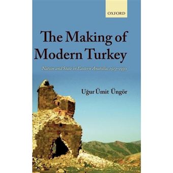 The Making of Modern Turkey - Nation and State in Eastern Anatolia, 1913-1950 - Hardback - 2011 - 1