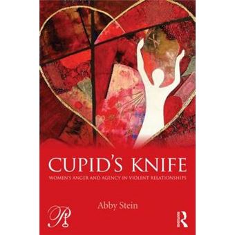 Cupid's Knife: Women's Anger and Agency in Violent Relationships - Paperback - 2013 - 1