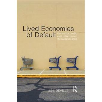 Lived Economies Of Default Consumer Credit, Debt Collection And The Capture Of Affect Cresc - 1