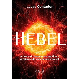 Hebel: A Busca Do Homem Por Sentido E A Vaidade Da Vida Debaixo Do Sol - 1