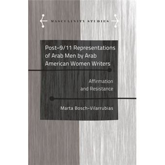 Post911 Representations Of Arab Men By Arab American Women Writers Affirmation And Resistance 6 Masculinity Studies Literary And Cultural Representations - 1