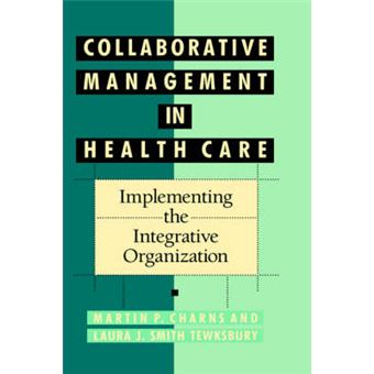 Collaborative Management in Health Care - Implementing the Integrative Organization - Hardback - 1992 - 1