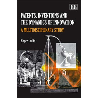 Patents, Inventions And The Dynamics Of Innovation A Multidisciplinary Study - 1