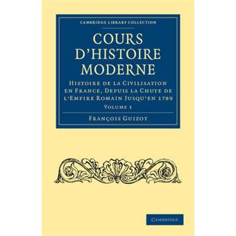 Cours d'Histoire Moderne - Histoire de la Civilisation en France, Depuis la Chute de l'Empire Romain Jusqu'en 1789 - Paperback - 2011 - 1