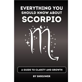 The Scorpio Book: Everything You Should Know About Scorpios - A Guide To Clarity And Growth (Revised Edition) - 1
