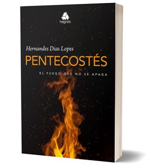 Pentecostes El Fuego Que No Se Apaga - 1