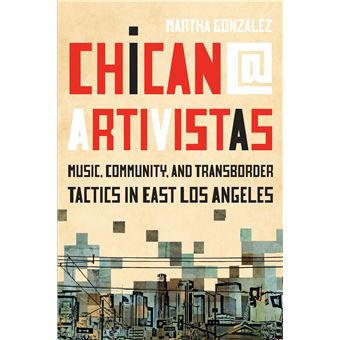 Chican Artivistas Music, Community, And Transborder Tactics In East Los Angeles - 1