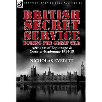 British Secret Service During the Great War - Accounts of Espionage & Counter-Espionage 1914-18 - Hardback - 2013 - 1