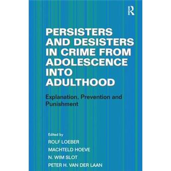 Persisters And Desisters In Crime From Adolescence Into Adulthood Explanation, Prevention And Punishment - 1