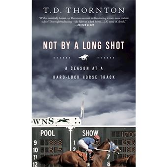 Not by a Long Shot - A Season at a Hard-luck Horse Track - Paperback - 2008 - 1