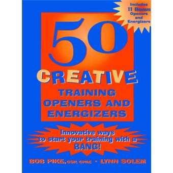 50 Creative Training Openers and Energizers - Innovative Ways to Start Your Training with a Bang - Paperback - 2000 - 1