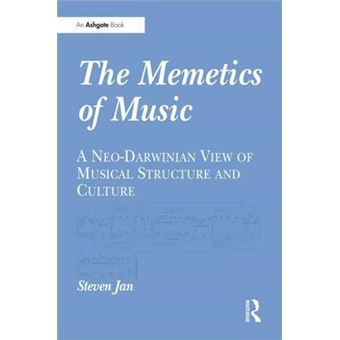 The Memetics of Music - A Neo-Darwinian View of Musical Structure and Culture - Hardback - 2007 - 1