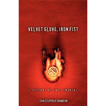 Velvet Glove, Iron Fist - A History of Anti-smoking - Paperback - 2009 - 1
