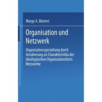 Organisation Und Netzwerk - Organisationsgestaltung Durch Annaherung an Charakteristika Der Idealtypischen Organisationsform Netzwerke - Paperback / softback - 2002 - 1