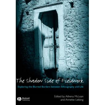 The Shadow Side of Fieldwork - Exploring the Blurred Borders Between Ethnography and Life - Hardback - 2007 - 1