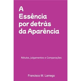 A Essência Por Detrás Da Aparência - 1