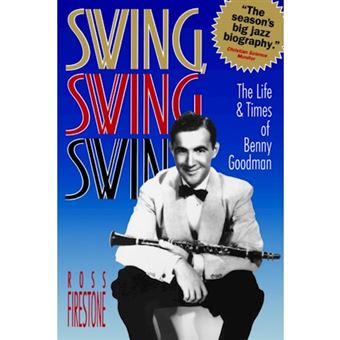Swing, Swing, Swing - the Life & Times of Benny Goodman (Paper) - The Life & Times of Benny Goodman - Paperback - 1994 - 1