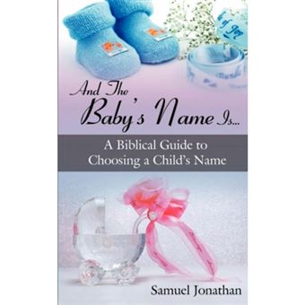 And the Baby's Name Is... - A Biblical Guide to Choosing a Child's Name - Paperback / softback - 2006 - 1