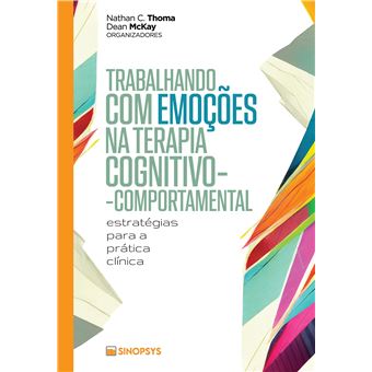 Trabalhando Com Emoções Na Terapia Cognitivo-Comportamental: Estratégias Para A Prática Clínica - 1