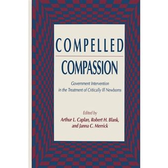 Compelled Compassion - Government Intervention in the Treatment of Critically Ill Newborns - Paperback - 2012 - 1
