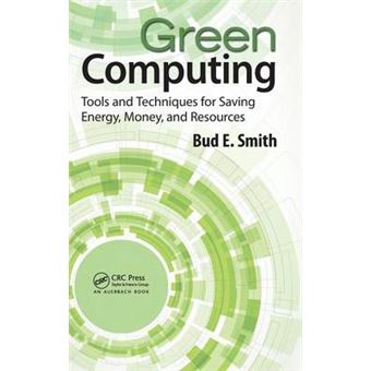 Green Computing - Tools and Techniques for Saving Energy, Money, and Resources - Hardback - 2013 - 1