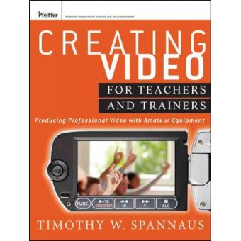Creating Video for Teachers and Trainers - Producing Professional Video with Amateur Equipment - Paperback - 2012 - 1