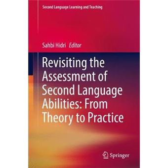 Revisiting The Assessment Of Second Language Abilities From Theory To Practice Second Language Learning And Teaching - 1