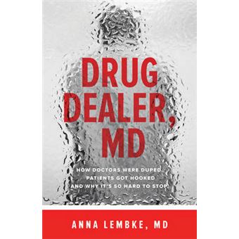 Drug Dealer, Md - How Doctors Were Duped, Patients Got Hooked, And Why It'S So Hard To Stop - 1