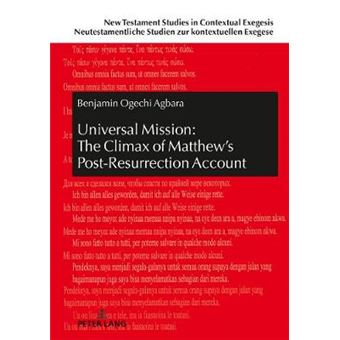Universal Mission The Climax Of Matthew'S Postresurrection Account An Exegetical Analysis Of Matthew 28 11 New Testament Studies In Contextual Exegesis Neutestamentli - 1
