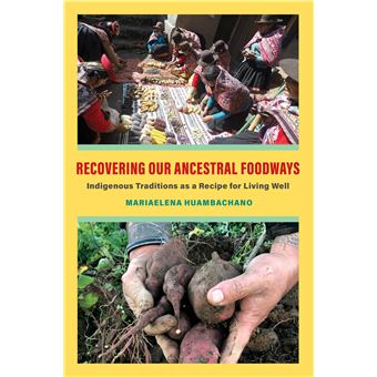 Recovering Our Ancestral Foodways: Indigenous Traditions as a Recipe for Living Well - 1