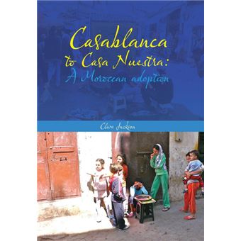 Casablanca to Casa Nuestra - A Moroccan Adoption - Hardback - 2013 - 1