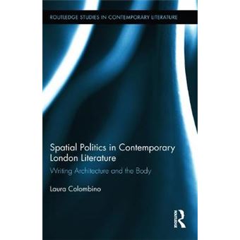 Spatial Politics in Contemporary London Literature - Writing Architecture and the Body - Hardback - 2013 - 1