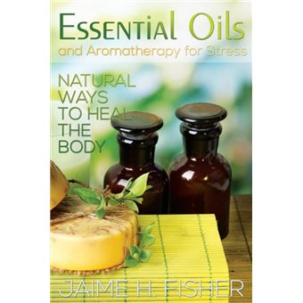 What Are Essential Oils and Aromatherapy? - Natural Ways to Heal the Body - Paperback / softback - 2014 - 1